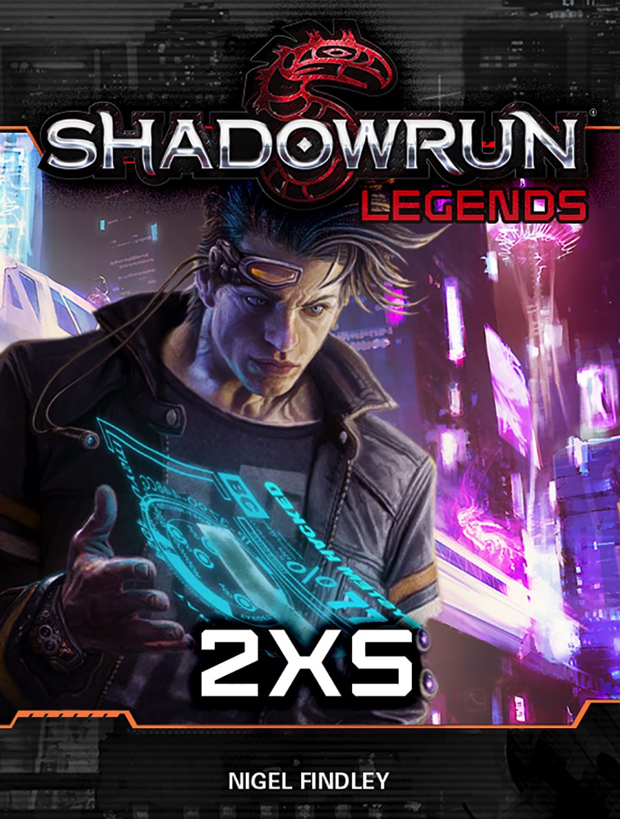Shadowrun Legends: 2XS by Nigel Findley