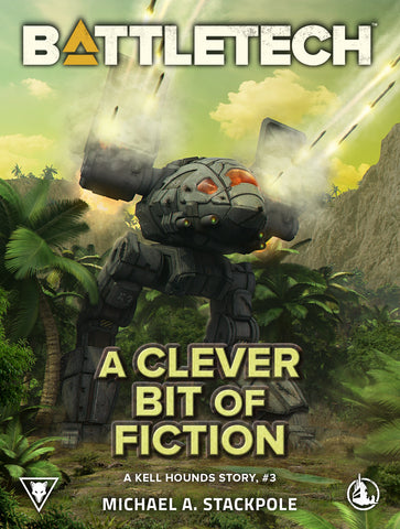 BattleTech: A Clever Bit of Fiction (A Kell Hounds Story, #3) by Michael A. Stackpole