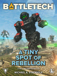 BattleTech: A Tiny Spot of Rebellion (A Kell Hounds Story, #2) by Michael A. Stackpole