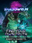 Shadowrun: Legends: Find Your Own Truth (Secrets of Power, Volume 3)