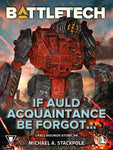BattleTech: If Auld Acquaintance Be Forgot… (A Kell Hounds Story, #4) by Michael A. Stackpole