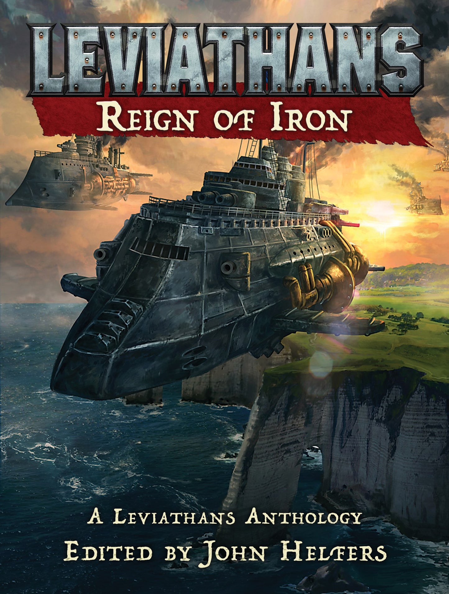 Leviathans: Reign of Iron (A Leviathans Anthology) Edited by John Helfers