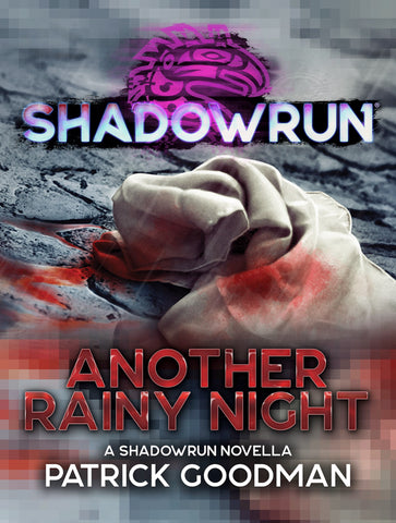 Shadowrun: Another Rainy Night by Patrick Goodman