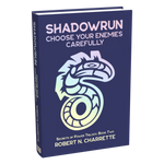 Shadowrun Legends: Choose Your Enemies Carefully (Secrets of Power Trilogy, Book Two)