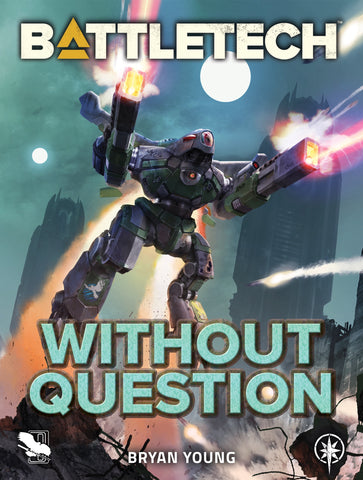 BattleTech: Without Question by Bryan Young