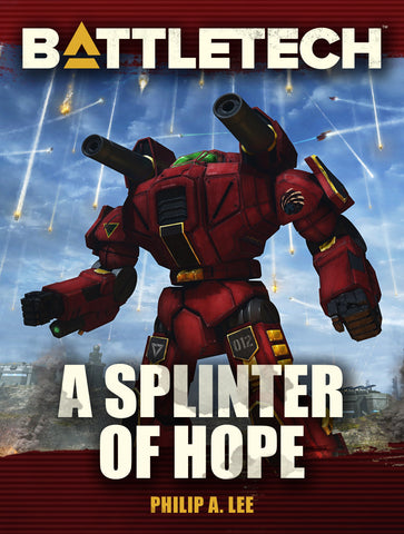BattleTech: A Splinter of Hope (A BattleTech Novella) by Philip A. Lee