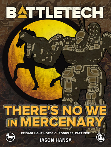 BattleTech: There's No We In Mercenary (Eridani Light Horse Chronicles, Part Five)