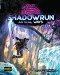 Shadowrun: Astral Ways (Sixth World Setting Book)