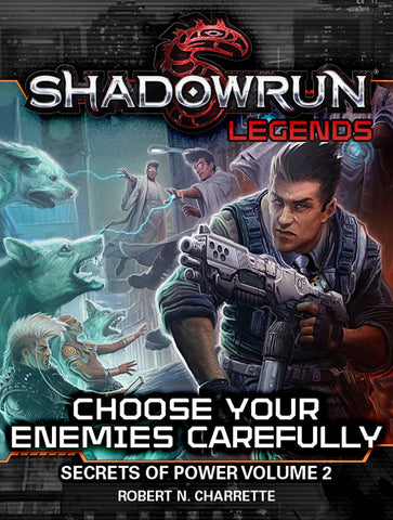 Shadowrun: Legends: Choose Your Enemies Carefully (Secrets of Power Trilogy, Volume 2)