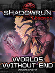 Shadowrun: Legends: Worlds Without End