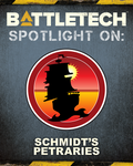 BattleTech: Spotlight On: Schmidt's Petraries