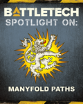 BattleTech: Spotlight On: Manyfold Paths