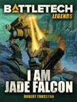 BattleTech: Legends: I am Jade Falcon by Robert Thurston
