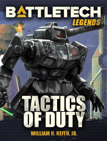 BattleTech: Legends: Tactics of Duty by William H. Keith, Jr. (A Gray Death Legion Novel)