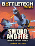 BattleTech: Legends: Sword and Fire by Thomas S. Gressman (Twilight of the Clans, Vol. 5)