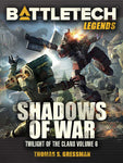 BattleTech: Legends: Shadows of War by Thomas S. Gressman (Twilight of the Clans, Vol. 6)