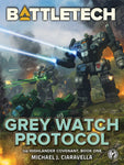 BattleTech: Grey Watch Protocol (Book One of the Highlander Covenant)