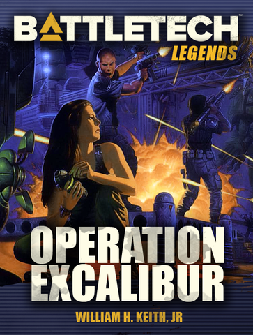 BattleTech: Legends: Operation Excalibur by William H. Keith, Jr. (A Gray Death Legion Novel)