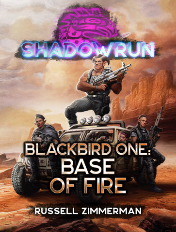Shadowrun: Blackbird One: Base of Fire by Russell Zimmerman