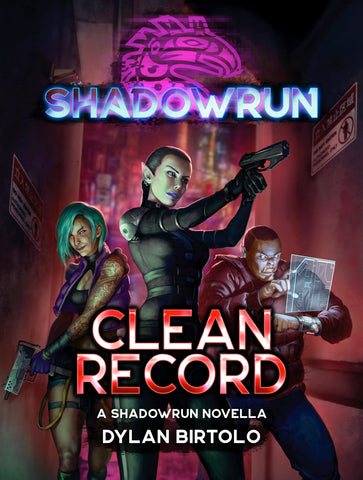 Shadowrun: Clean Record by Dylan Birtolo (A Shadowrun Novella)