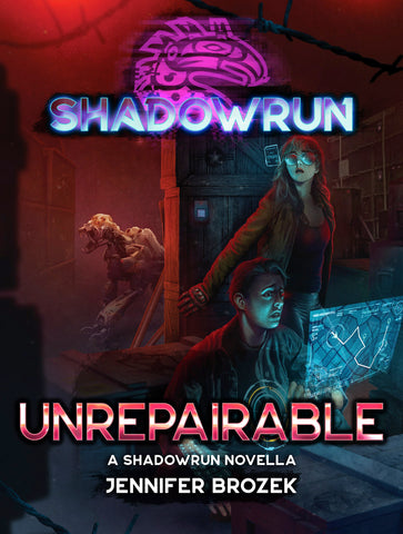 Shadowrun: Unrepairable (A Shadowrun Novella) by Jennifer Brozek
